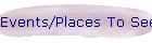 Events/Places To See